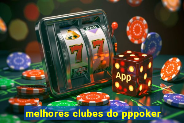 melhores clubes do pppoker